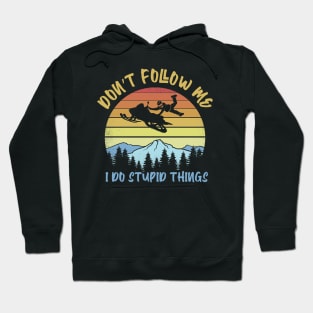 Don't follow me I do stupid things snowmobile Hoodie